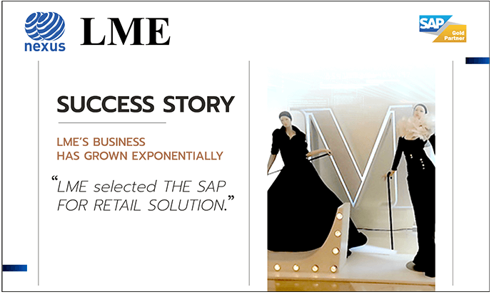LME’s business has grown exponentially LME selected the SAP for retail solution.